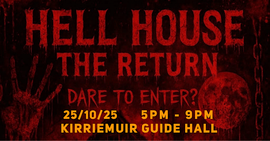 A Halloween-themed event poster with a distressed, grungy texture and a dark red and black color scheme. The title "HELL HOUSE THE RETURN" is written in large, bold, and spooky red font. Below the title, the phrase "DARE TO ENTER?" is in a smaller, handwritten-style font. The bottom of the poster has the event details in bright orange text: "25/10/25," "5PM - 9PM," and "KIRRIEMUIR GUIDE HALL." The background includes a large, blood-red moon on the right and a creepy, skeletal hand reaching from the left.